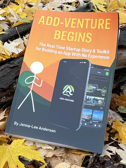 ADD-VENTURE BEGINS: The Real-Time Startup Story & Toolkit for Building an App with no Experience